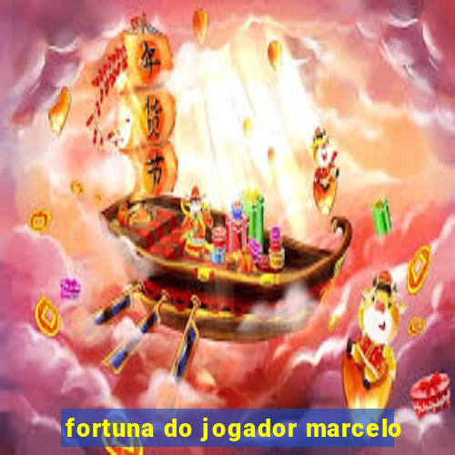 fortuna do jogador marcelo